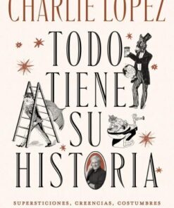 TODO TIENE SU HISTORIA Supersticiones, creencias, costumbres y objetos de la vida cotidiana
