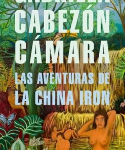 Las Aventuras de la China Iron Gabriela Cabezón Cámara