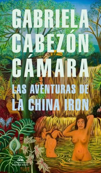 Las Aventuras de la China Iron Gabriela Cabezón Cámara